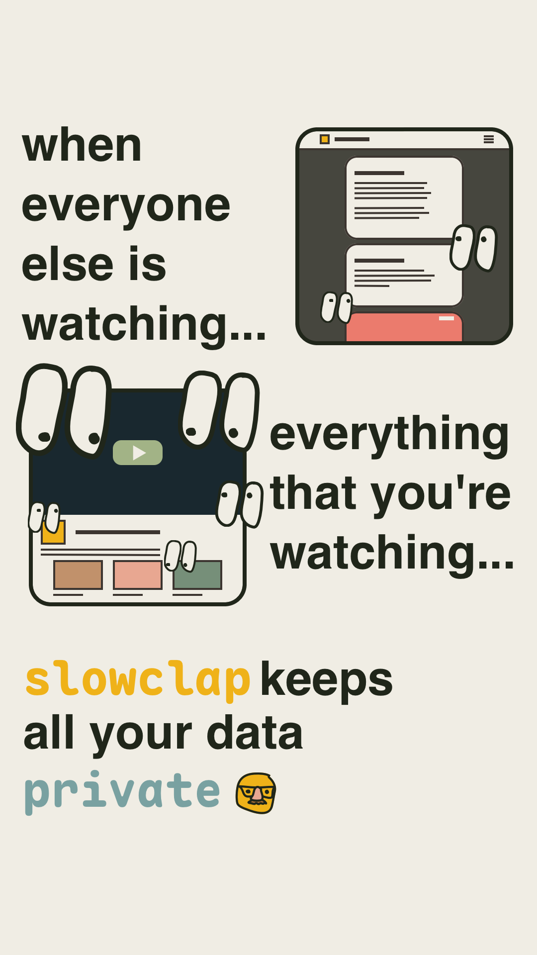 eyes staring at webpage and video content. Text reads: when everyone else is watching everything else you're watching slowclap keeps all your data private